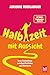 Halbzeit mit Aussicht: Unser Drahtseiltanz zwischen Abschieden und Abenteuern | Freiheit ist erst der Anfang – jetzt beginnt das wahre Leben. Für alle ... den Aufbruch wagen wollen. (German Edition)