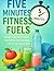 Five Minute Fitness Fuel