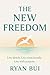 The New Freedom: How to Liv...
