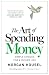 The Art of Spending Money: Simple Choices for a Richer Life