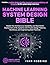 Machine Learning System Design Bible by Singularity Publications