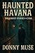 HAUNTED HAVANA: THE GHOST S...
