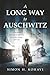 A Long Way to Auschwitz: A True Jewish Holocaust Survival Story of Cruelty, Courage, and Luck (Heroic Children of World War II)