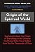 Origin of the Spiritual Wor...