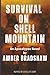 Survival On Shell Mountain:...