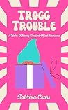 Trogg Trouble: A ...