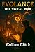 Evolance 4- The Spiral War by Colton Clark