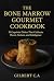 THE BONE MARROW GOURMET COO...