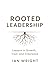 Rooted Leadership: Lessons ...