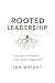 Rooted Leadership by Ian Wright