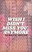 Wish I Didn't Miss You, Any...