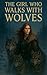 The Girl Who Walks with Wolves