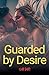Guarded by Desire by Clark Barry