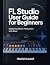 FL Studio User Guide for Be...