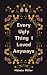Every Ugly Thing I Loved An...