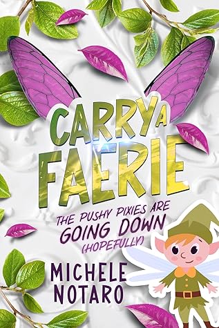 The Pushy Pixies Are Going Down (Hopefully) (Carry A Faerie #2)