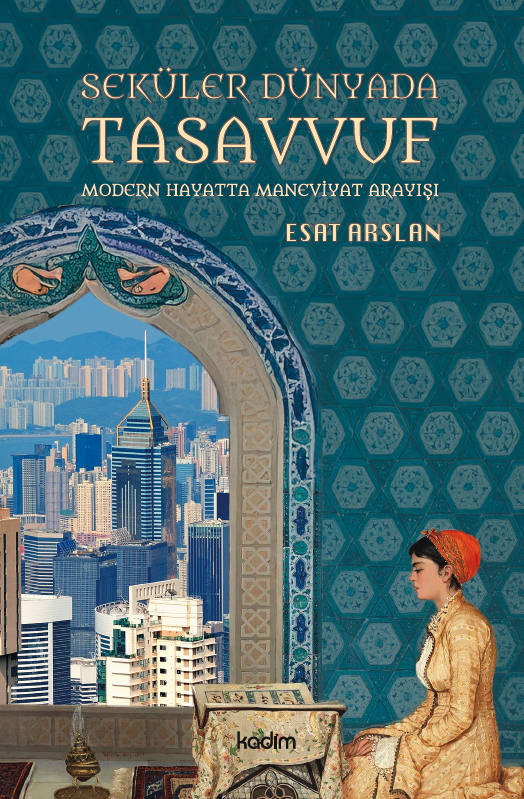 Seküler Dünyada Tasavvuf: Modern Hayatta Maneviyat Arayışı