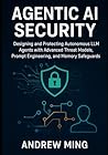 Agentic AI Security: Designing and Protecting Autonomous LLM Agents with Advanced Threat Models, Prompt Engineering, and Memory Safeguards