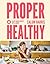 Proper Healthy: 80 plant-ba...