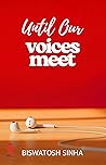 Until Our Voices Meet by Biswatosh Sinha