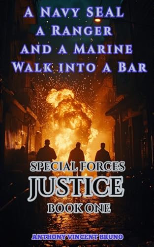 A NAVY SEAL, A RANGER AND A MARINE WALK INTO A BAR: Special Forces Justice Book 1 (Kindle Edition)