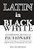 LATIN in BLACK & WHITE: An ...
