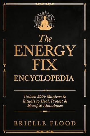 The Energy Fix Encyclopedia: Unlock 500+ Mantras & Rituals to Heal, Protect & Manifest Abundance (The Energy Fix Series)