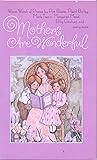 Mothers are wonderful: Warm words of praise by Pat Boone, Pearl Bailey, Margaret Mead, Billy Graham and many more (Hallmark editions)