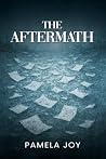 The Aftermath by Pamela Joy
