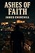 ASHES OF FAITHE by James Churchill