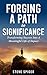 Forging A Path to Significance by Steve Spicer