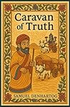 Caravan of Truth by Samuel DenHartog