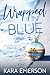 Wrapped in Blue by Kara Emerson Wrapped in Blue by Kara Emerson