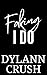 Faking I Do by Dylann Crush