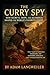 The Curry Spy: How Secrets,...