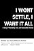 I Won't Settle, I Want It All by Diana Williams-Kirklin