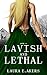 Lavish and Lethal by Laura E. Akers