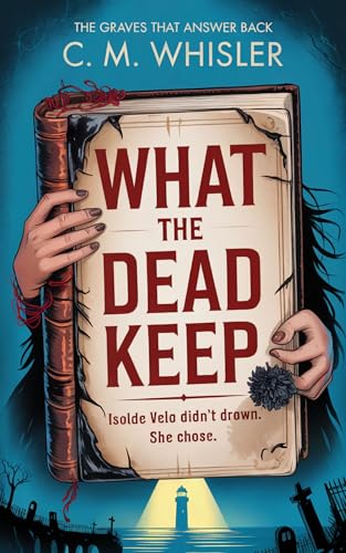 What the Dead Keep (The Graves That Answer Back Book 1)