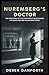 Nuremberg’s Doctor: The True Story of the Psychiatrist Who Studied the Nazis and Paid the Ultimate Price (Fact vs. Film)