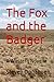 The Fox and the Badger by Steven Donahue The Fox and the Badger by Steven Donahue