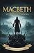Macbeth: A Crown of Shadows (Simplified Classic Edition – Modern English Adaptation of Shakespeare’s Tragedy): A Modern Rewrite of Shakespeare’s ... Edition That Reads Like a Novel, Not a Script