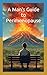 A Man's Guide to Perimenopause: What Every Man Should Know in Order to Survive (but is afraid to ask)