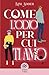 Come l'odio per cui ti amo by Kim Adder