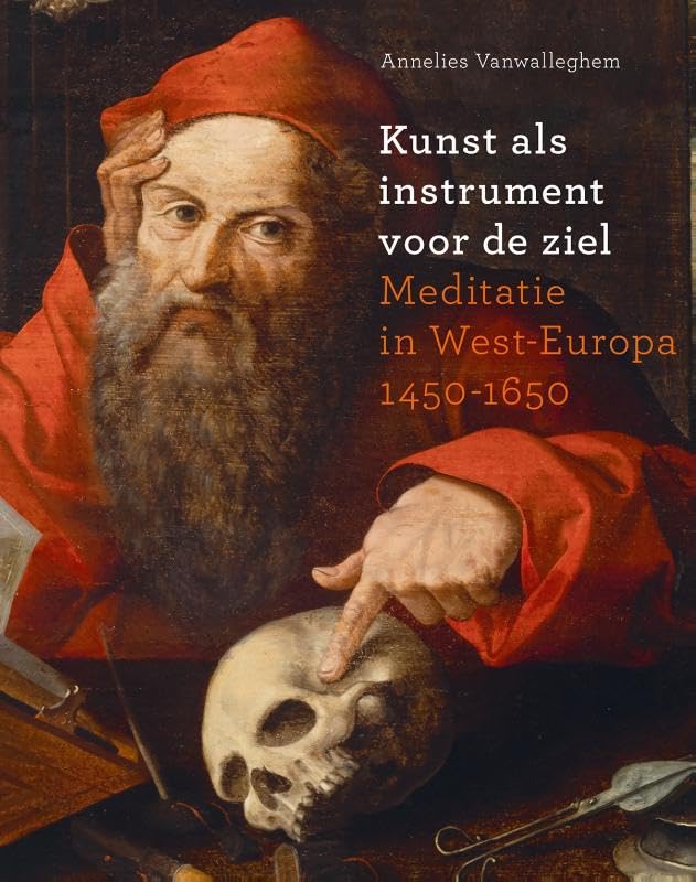 Kunst als instrument voor de ziel: Meditatie in West-Europa 1450-1650