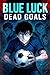 Blue luck Dead Goals Part 4...