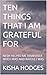 TEN THINGS THAT I AM GRATEF...
