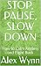 STOP, PAUSE, SLOW DOWN: How...
