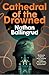 Cathedral of the Drowned by Nathan Ballingrud Cathedral of the Drowned by Nathan Ballingrud