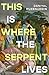 This is Where the Serpent Lives by Daniyal Mueenuddin