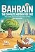 BAHRAIN: The Complete History for Kids: How a small desert nation grew into a world of ideas and wonder (Collections of books on the histories of Asia Countries Book 12)